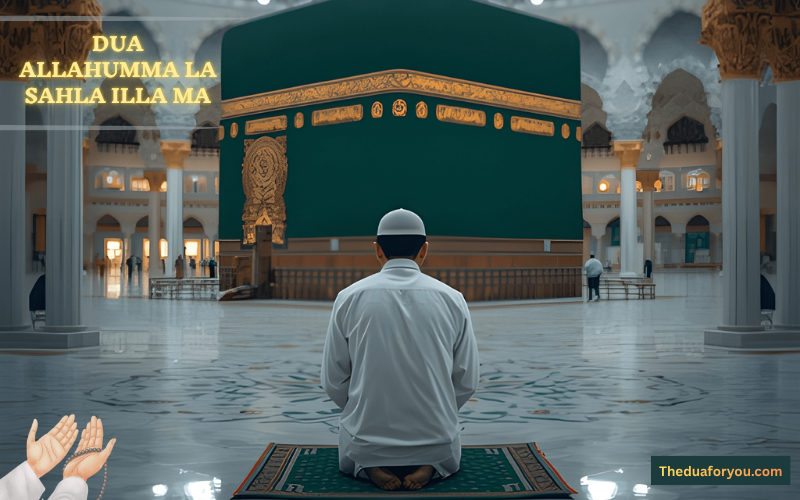 dua allahumma la sahla illa ma