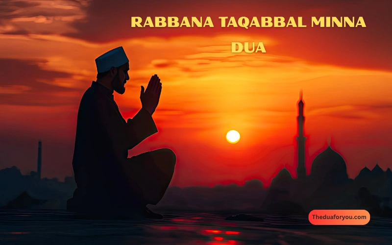 rabbana taqabbal minna dua